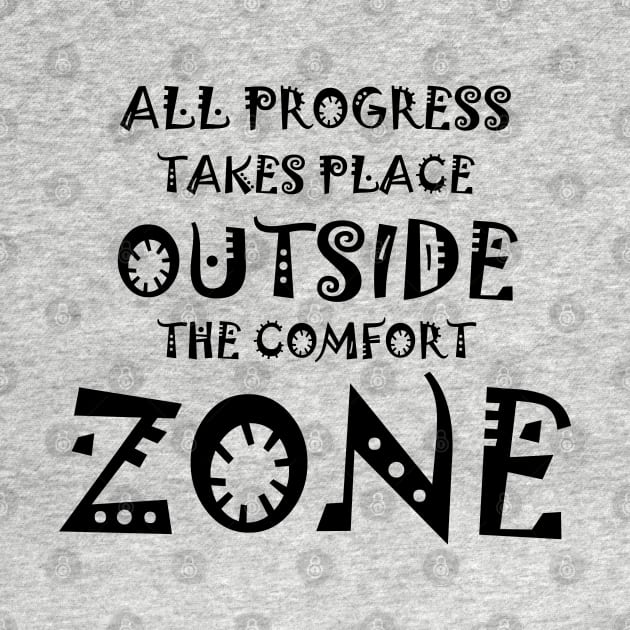 All Progress Takes Place Outside The Comfort Zone Fun by AstroWolfStudio